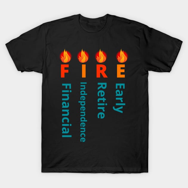 FIRE movement (Financial Independence, Retire Early) T-Shirt by OnuM2018